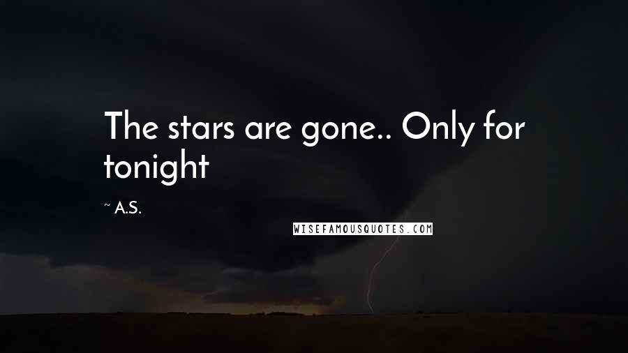 A.S. Quotes: The stars are gone.. Only for tonight