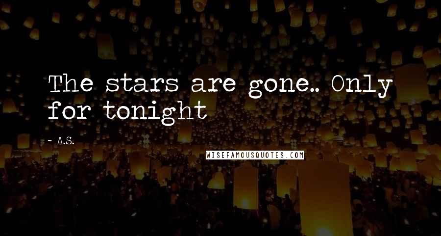 A.S. Quotes: The stars are gone.. Only for tonight