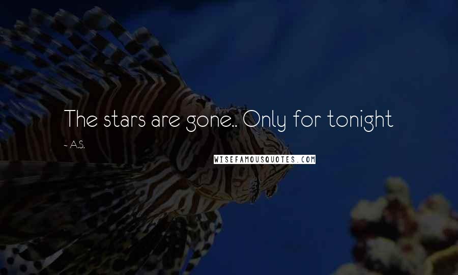 A.S. Quotes: The stars are gone.. Only for tonight