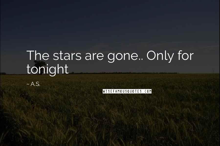 A.S. Quotes: The stars are gone.. Only for tonight