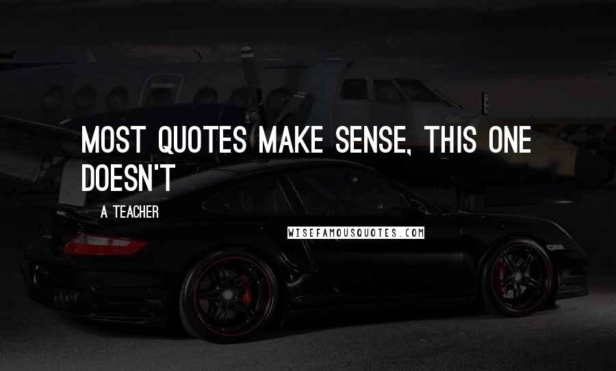A Teacher Quotes: Most quotes make sense, this one doesn't