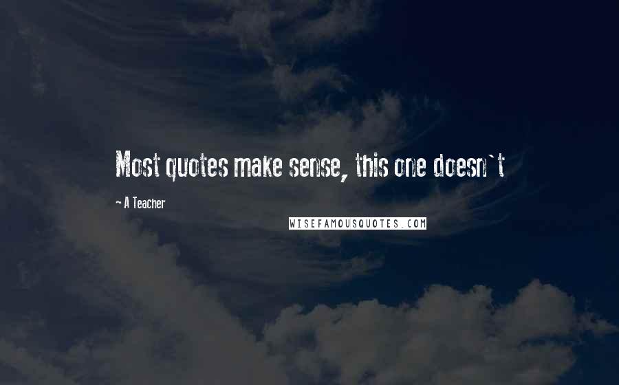 A Teacher Quotes: Most quotes make sense, this one doesn't
