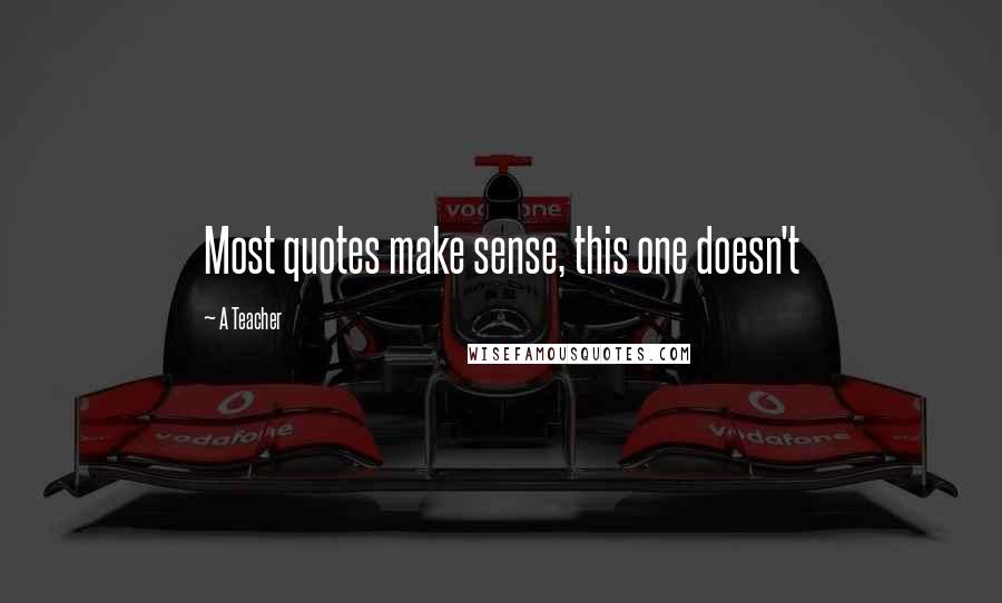 A Teacher Quotes: Most quotes make sense, this one doesn't