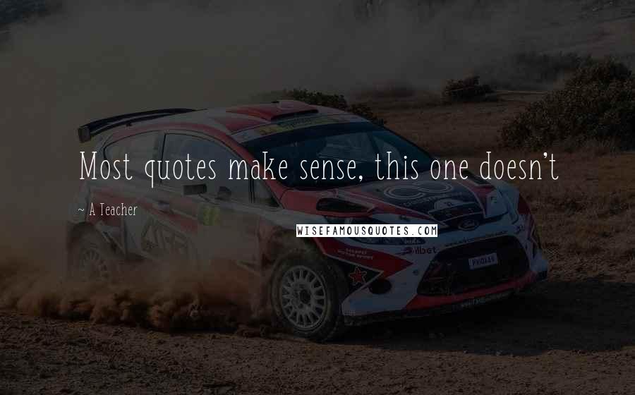 A Teacher Quotes: Most quotes make sense, this one doesn't
