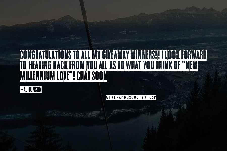 A. Tunson Quotes: Congratulations to all my giveaway winners!! I look forward to hearing back from you all as to what you think of "New Millennium Love"! Chat soon