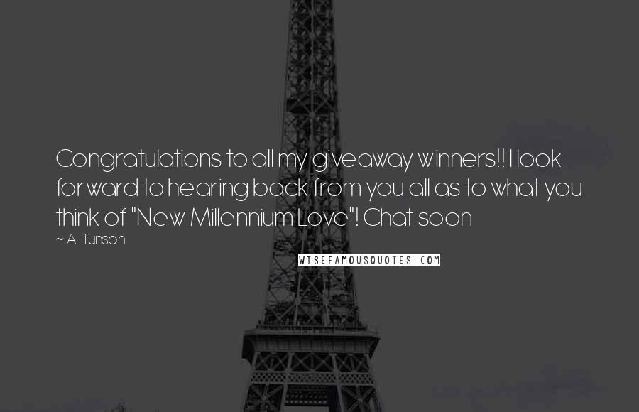 A. Tunson Quotes: Congratulations to all my giveaway winners!! I look forward to hearing back from you all as to what you think of "New Millennium Love"! Chat soon
