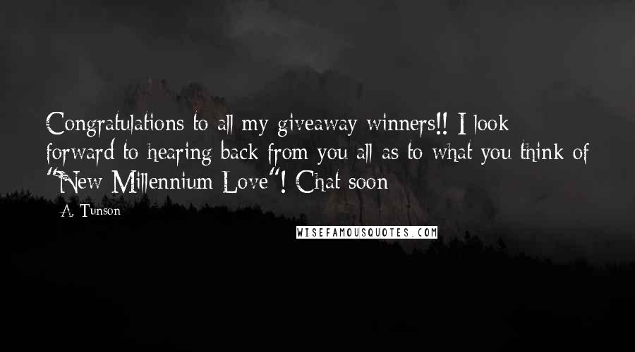 A. Tunson Quotes: Congratulations to all my giveaway winners!! I look forward to hearing back from you all as to what you think of "New Millennium Love"! Chat soon 