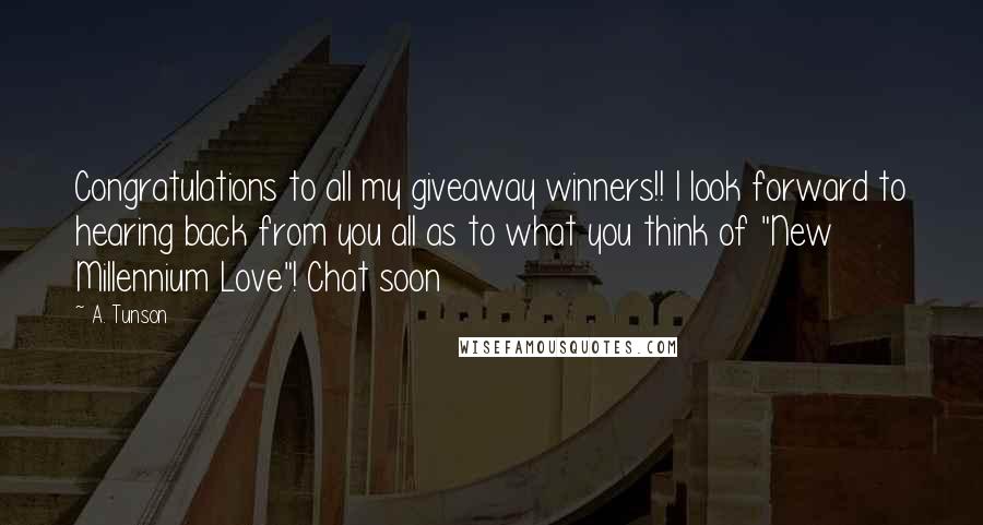 A. Tunson Quotes: Congratulations to all my giveaway winners!! I look forward to hearing back from you all as to what you think of "New Millennium Love"! Chat soon