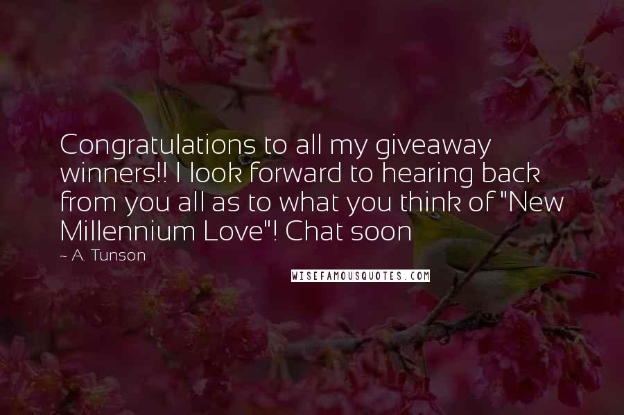 A. Tunson Quotes: Congratulations to all my giveaway winners!! I look forward to hearing back from you all as to what you think of "New Millennium Love"! Chat soon