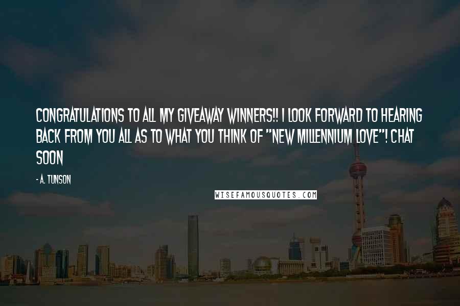 A. Tunson Quotes: Congratulations to all my giveaway winners!! I look forward to hearing back from you all as to what you think of "New Millennium Love"! Chat soon 