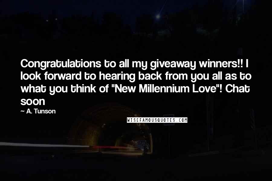 A. Tunson Quotes: Congratulations to all my giveaway winners!! I look forward to hearing back from you all as to what you think of "New Millennium Love"! Chat soon