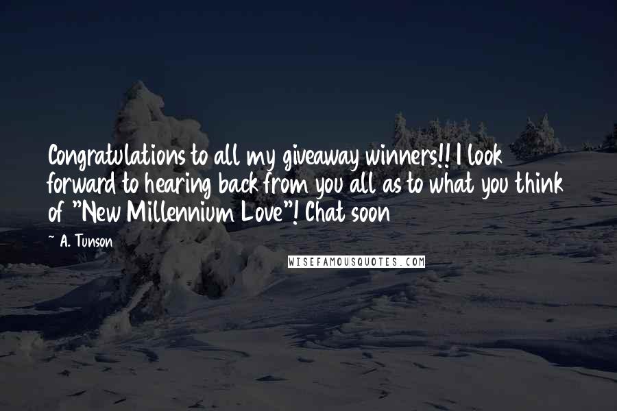 A. Tunson Quotes: Congratulations to all my giveaway winners!! I look forward to hearing back from you all as to what you think of "New Millennium Love"! Chat soon 