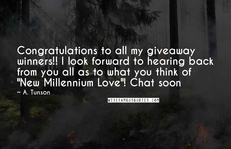 A. Tunson Quotes: Congratulations to all my giveaway winners!! I look forward to hearing back from you all as to what you think of "New Millennium Love"! Chat soon 