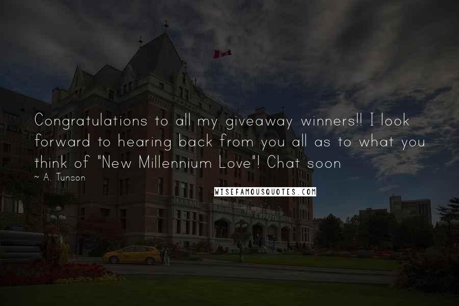 A. Tunson Quotes: Congratulations to all my giveaway winners!! I look forward to hearing back from you all as to what you think of "New Millennium Love"! Chat soon