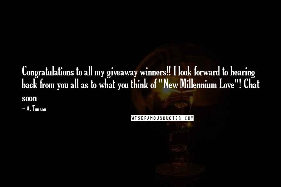 A. Tunson Quotes: Congratulations to all my giveaway winners!! I look forward to hearing back from you all as to what you think of "New Millennium Love"! Chat soon 