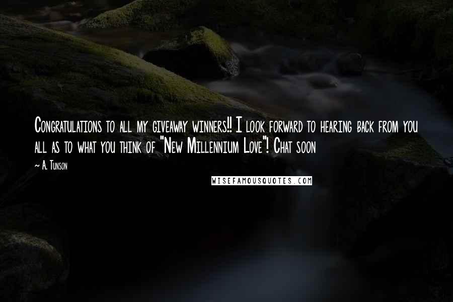 A. Tunson Quotes: Congratulations to all my giveaway winners!! I look forward to hearing back from you all as to what you think of "New Millennium Love"! Chat soon 