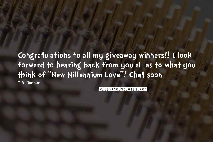 A. Tunson Quotes: Congratulations to all my giveaway winners!! I look forward to hearing back from you all as to what you think of "New Millennium Love"! Chat soon 