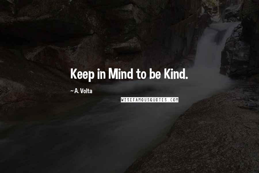 A. Volta Quotes: Keep in Mind to be Kind.