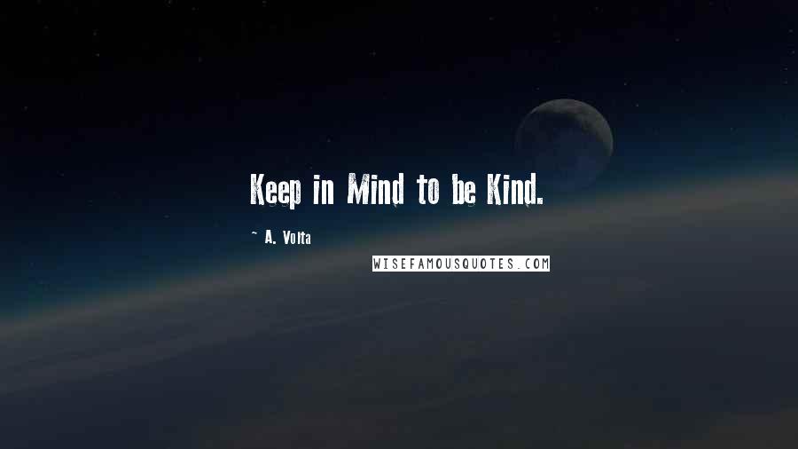 A. Volta Quotes: Keep in Mind to be Kind.