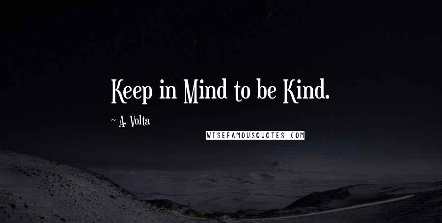 A. Volta Quotes: Keep in Mind to be Kind.