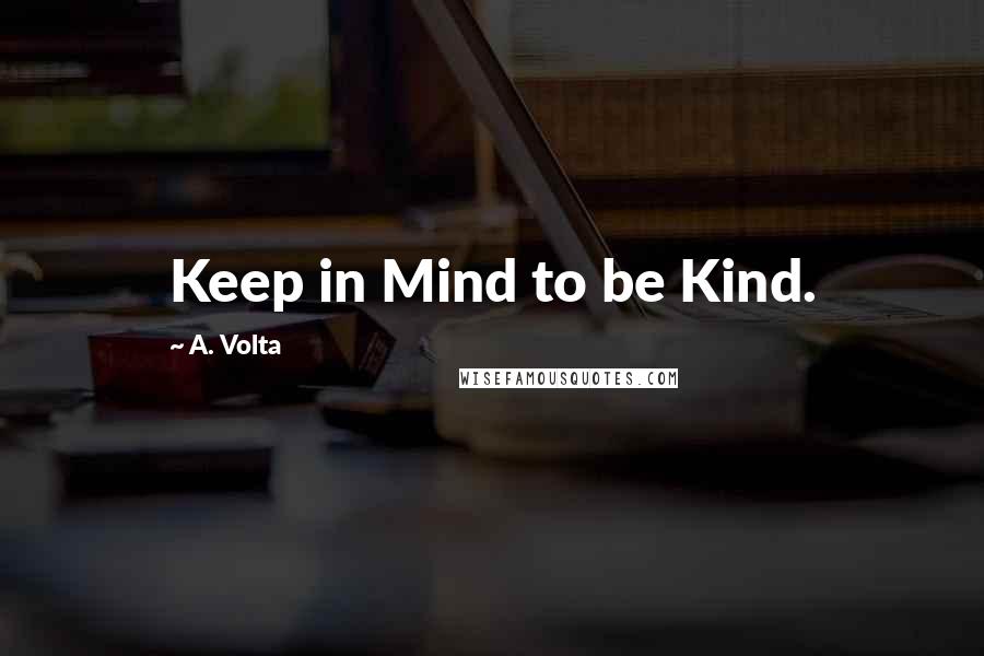 A. Volta Quotes: Keep in Mind to be Kind.