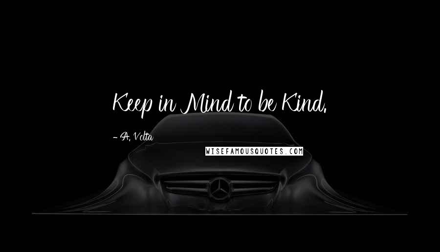 A. Volta Quotes: Keep in Mind to be Kind.