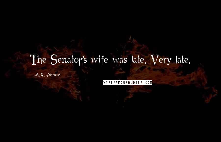 A.X. Ahmad Quotes: The Senator's wife was late. Very late.