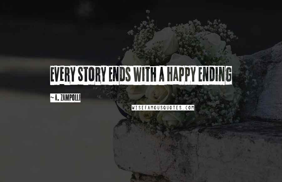 A. Zampolli Quotes: Every Story Ends With A Happy Ending