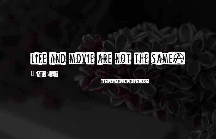 Aabid Surti Quotes: life and movie are not the same.