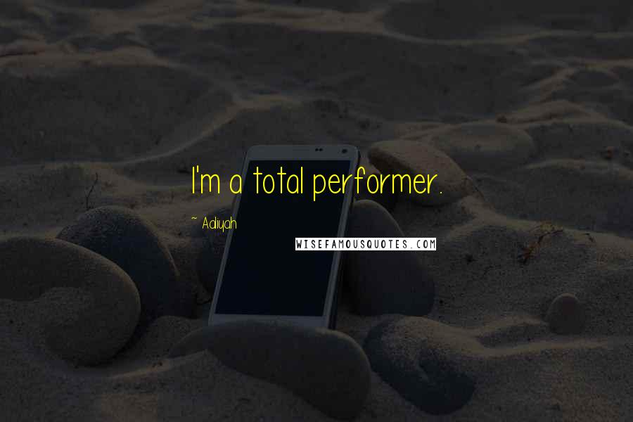 Aaliyah Quotes: I'm a total performer.