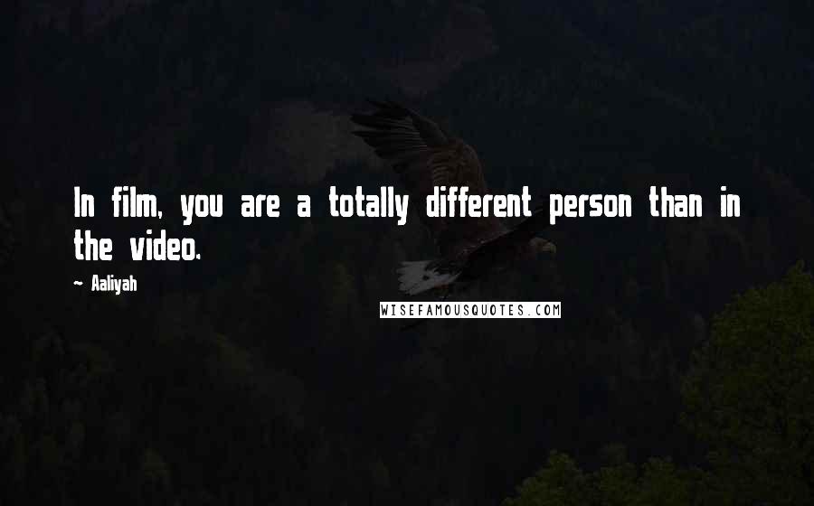 Aaliyah Quotes: In film, you are a totally different person than in the video.