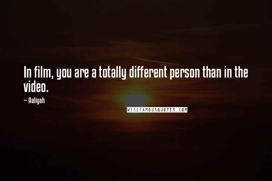 Aaliyah Quotes: In film, you are a totally different person than in the video.