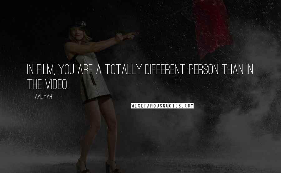 Aaliyah Quotes: In film, you are a totally different person than in the video.
