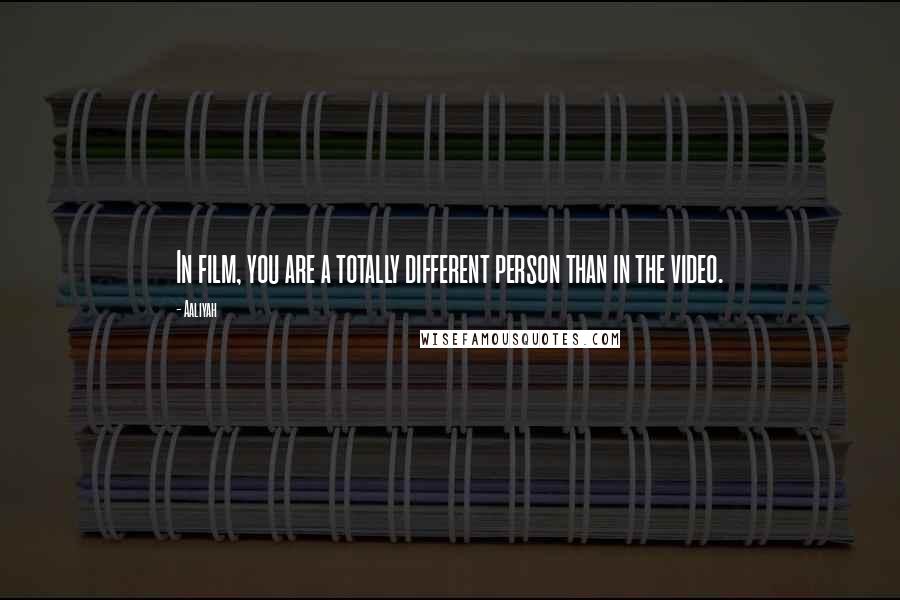 Aaliyah Quotes: In film, you are a totally different person than in the video.