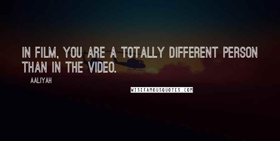 Aaliyah Quotes: In film, you are a totally different person than in the video.