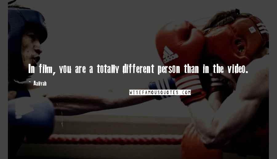 Aaliyah Quotes: In film, you are a totally different person than in the video.