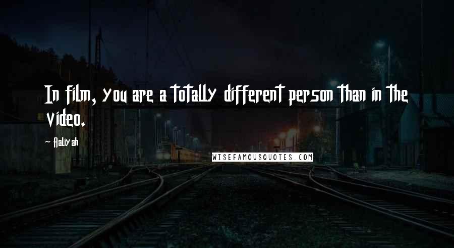 Aaliyah Quotes: In film, you are a totally different person than in the video.