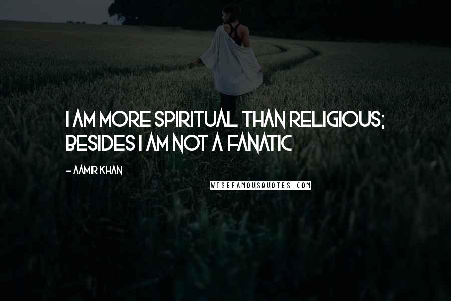 Aamir Khan Quotes: I Am More Spiritual Than Religious; Besides I Am Not A Fanatic