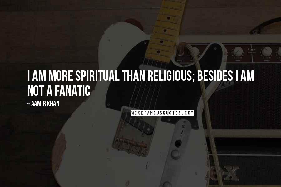 Aamir Khan Quotes: I Am More Spiritual Than Religious; Besides I Am Not A Fanatic