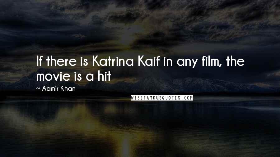 Aamir Khan Quotes: If there is Katrina Kaif in any film, the movie is a hit