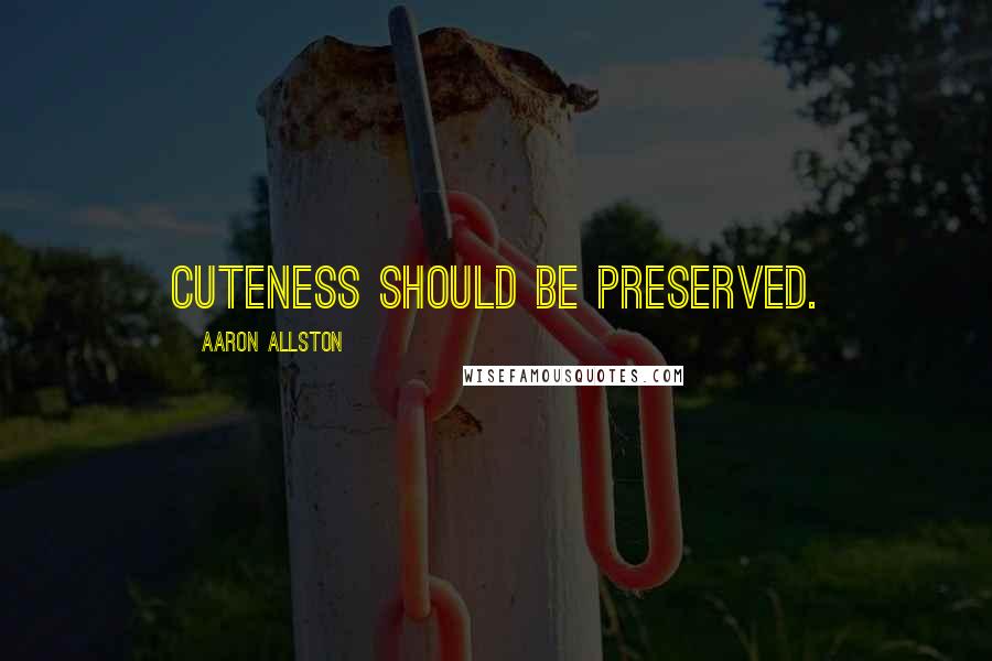 Aaron Allston Quotes: Cuteness should be preserved.