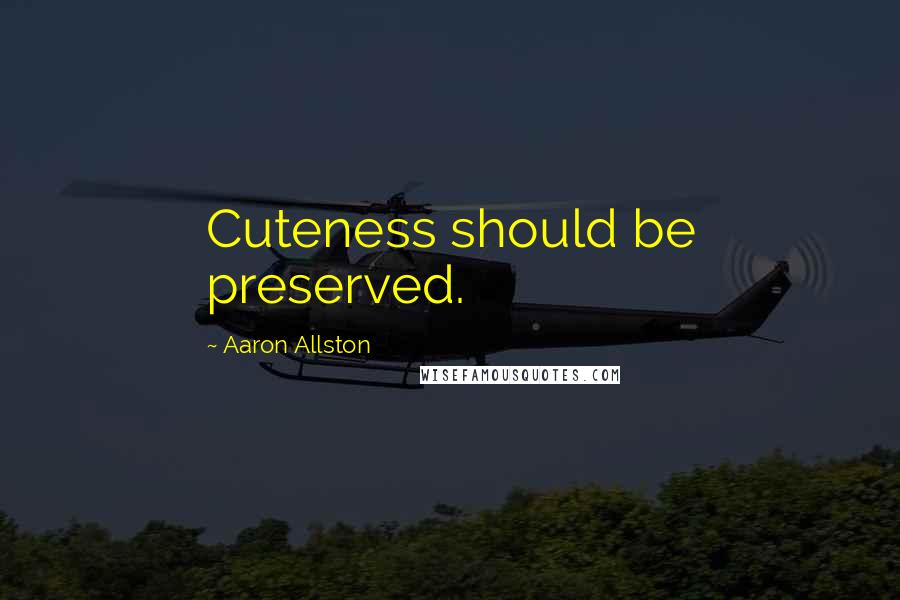 Aaron Allston Quotes: Cuteness should be preserved.