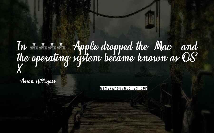 Aaron Hillegass Quotes: In 2012, Apple dropped the "Mac," and the operating system became known as OS X.