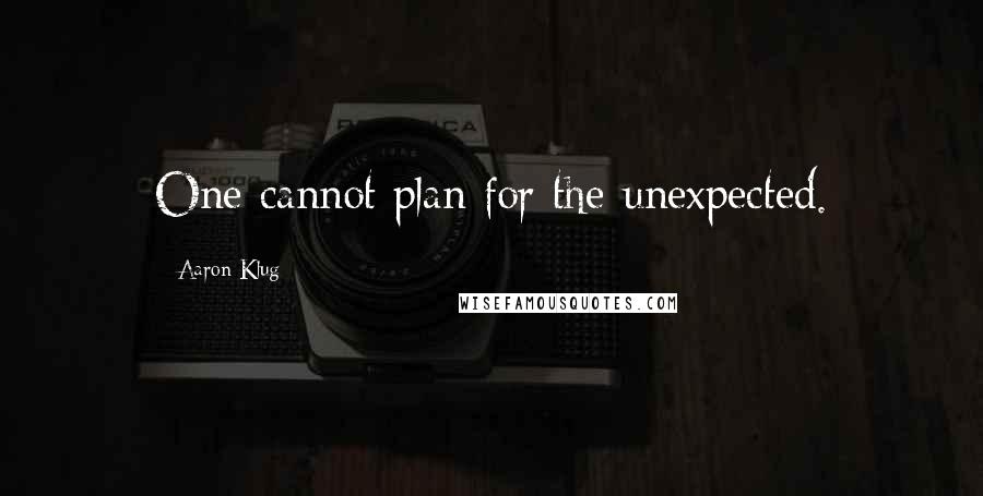 Aaron Klug Quotes: One cannot plan for the unexpected.