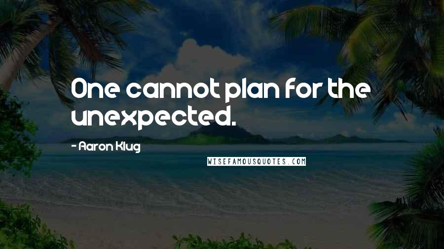 Aaron Klug Quotes: One cannot plan for the unexpected.