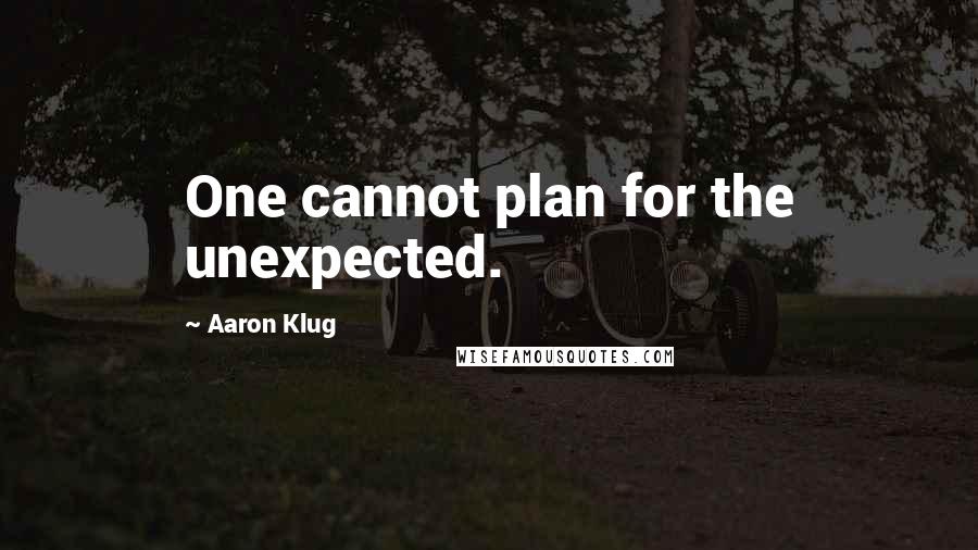 Aaron Klug Quotes: One cannot plan for the unexpected.
