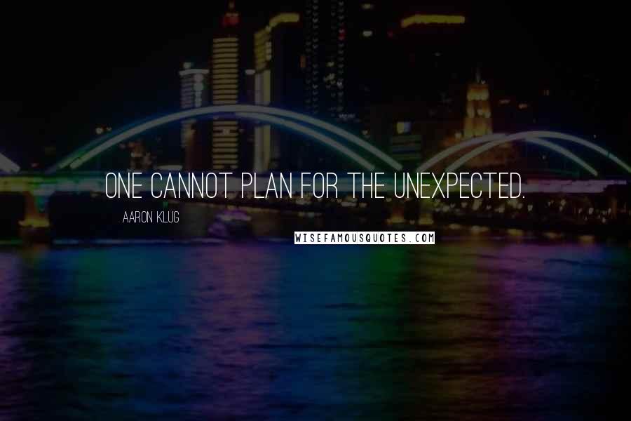 Aaron Klug Quotes: One cannot plan for the unexpected.