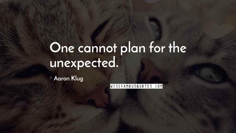 Aaron Klug Quotes: One cannot plan for the unexpected.
