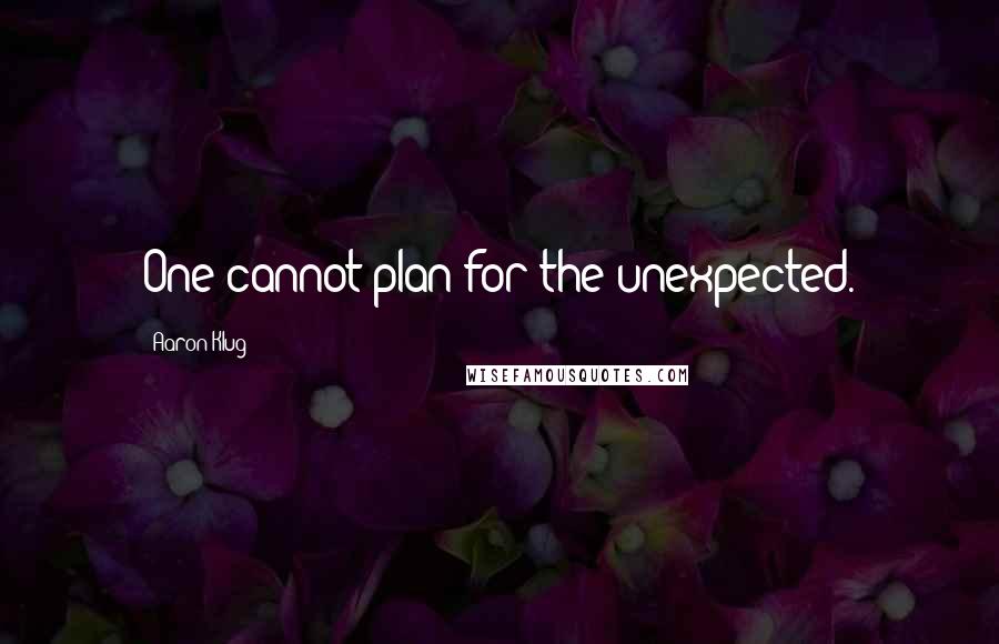 Aaron Klug Quotes: One cannot plan for the unexpected.