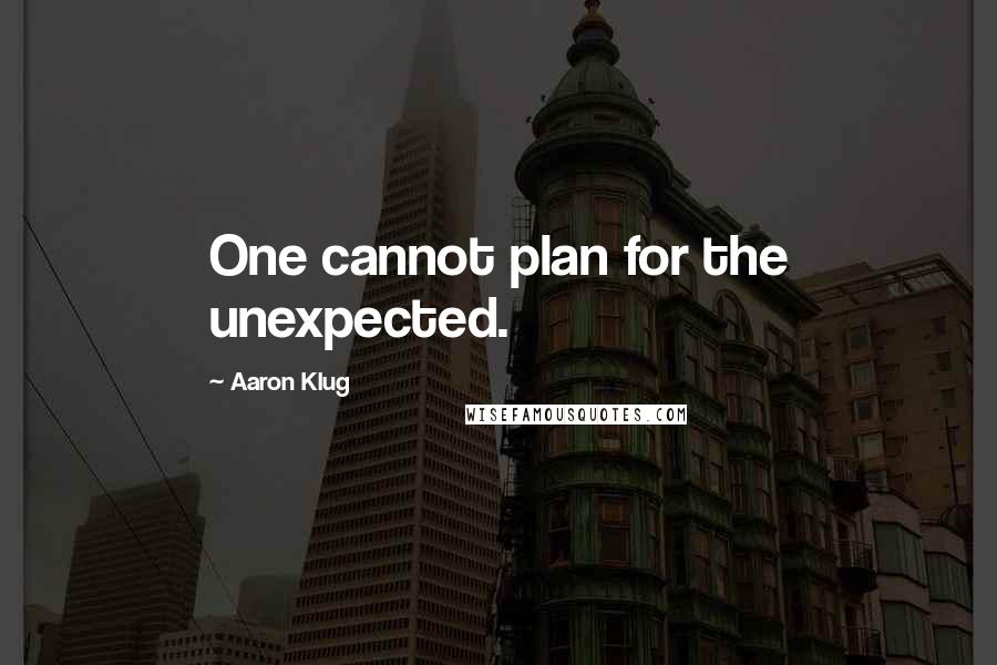 Aaron Klug Quotes: One cannot plan for the unexpected.